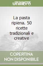 La pasta ripiena. 50 ricette tradizionali e creative libro