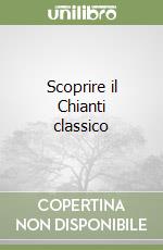 Scoprire il Chianti classico libro