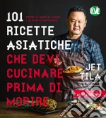 101 ricette asiatiche che devi cucinare prima di morire libro