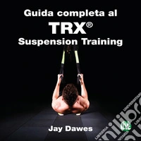 Guida completa al TRX® suspension training