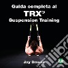 Guida completa al TRX® suspension training libro