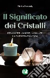 Il significato dei cristalli. Rituali per l'amore, la salute, la carriera e la casa libro