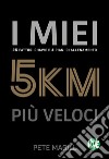 I miei 5 km più veloci. 25 fattori chiave e 4 piani di allenamento. Ediz. italiana e inglese libro