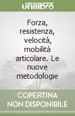 Forza, resistenza, velocità, mobilità articolare. Le nuove metodologie