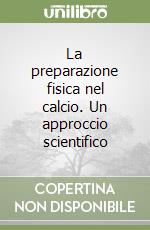 La preparazione fisica nel calcio. Un approccio scientifico