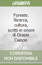 Foreste. Ricerca, cultura, scritti in onore di Orazio Ciancio