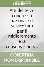 Atti del terzo congresso nazionale di selvicoltura per il miglioramento e la conservazione dei boschi italiani libro