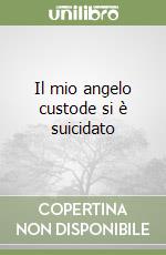 Il mio angelo custode si è suicidato libro