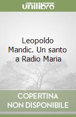 Leopoldo Mandic. Un santo a Radio Maria libro