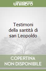 Testimoni della santità di san Leopoldo