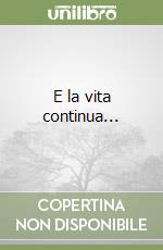 E la vita continua... libro