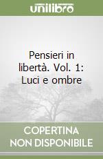 Pensieri in libertà. Vol. 1: Luci e ombre libro