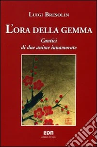 L'ora della gemma. Cantici di due anime innamorate libro