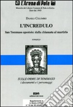 L'incredulo. San Tommaso apostolo: dalla chiamata al martirio libro