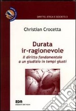 Durata ir-ragionevole. Il diritto fondamentale a un giudizio in tempi giusti libro