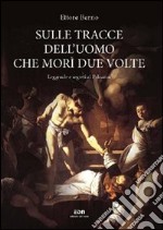 Sulle tracce dell'uomo che morì due volte. Leggende e segreti al Palazzon libro