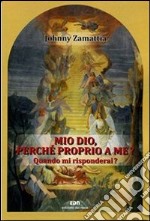 Mio Dio, perché proprio a me? Quando mi risponderai? libro