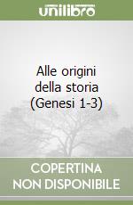 Alle origini della storia (Genesi 1-3) libro