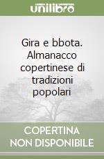 Gira e bbota. Almanacco copertinese di tradizioni popolari libro