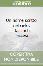 Un nome scritto nel cielo. Racconti leccesi libro