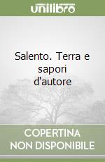 Salento. Terra e sapori d'autore