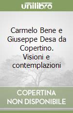 Carmelo Bene e Giuseppe Desa da Copertino. Visioni e contemplazioni libro