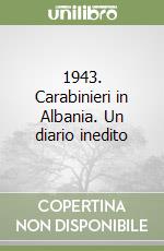 1943. Carabinieri in Albania. Un diario inedito libro