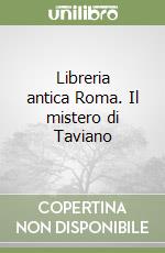 Libreria antica Roma. Il mistero di Taviano libro