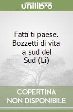 Fatti ti paese. Bozzetti di vita a sud del Sud (Li)