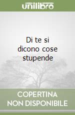 Di te si dicono cose stupende libro