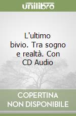 L'ultimo bivio. Tra sogno e realtà. Con CD Audio libro