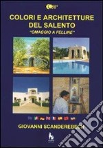 Colori e architetture del Salento. «Omaggio a Felline». Ediz. illustrata