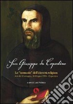 San Giuseppe da Copertino: lo «Scomodo» dell'identità religiosa. Atti del Convegno (Copertino, 16 giugno 2006) libro