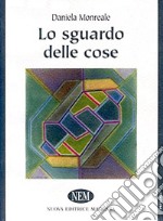 Lo sguardo delle cose libro