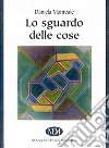 Lo sguardo delle cose libro