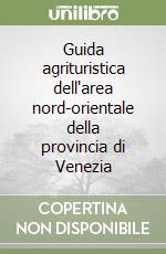 Guida agrituristica dell'area nord-orientale della provincia di Venezia libro