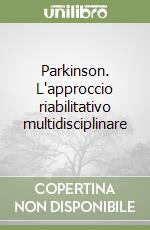 Parkinson. L'approccio riabilitativo multidisciplinare libro