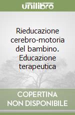 Rieducazione cerebro-motoria del bambino. Educazione terapeutica