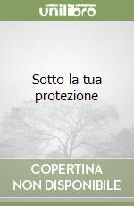 Sotto la tua protezione