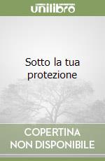 Sotto la tua protezione libro