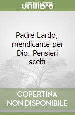 Padre Lardo, mendicante per Dio. Pensieri scelti libro