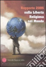 Rapporto 2005 sulla libertà religiosa nel mondo libro