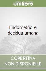 Endometrio e decidua umana