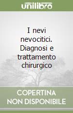 I nevi nevocitici. Diagnosi e trattamento chirurgico libro