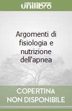 Argomenti di fisiologia e nutrizione dell'apnea libro