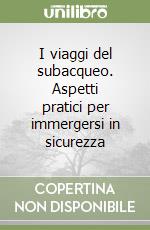 I viaggi del subacqueo. Aspetti pratici per immergersi in sicurezza libro