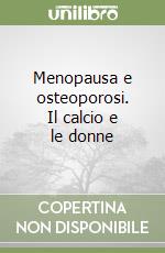 Menopausa e osteoporosi. Il calcio e le donne