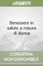 Benessere in salute a misura di donna libro