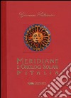 Meridiane e orologi solari d'Italia. Ediz. illustrata libro di Paltrinieri Giovanni