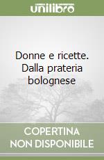 Donne e ricette. Dalla prateria bolognese